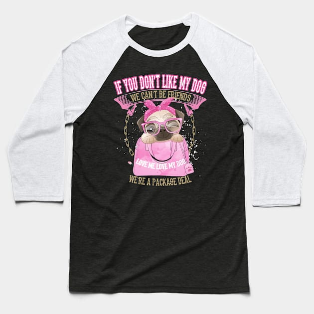 Pug you don`t like my Dog we can`t be Friends Baseball T-Shirt by Designcompany